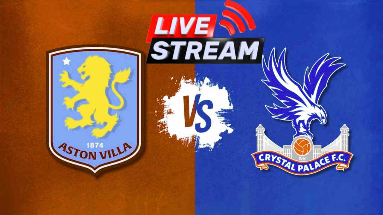 Aston Villa vs Crystal Palace LIVE