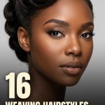 16 Weaving Hairstyles for Natural Hair with Different Textures and Lengths