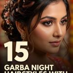 15 Garba Night Hairstyles with Traditional Details and Festive Styling