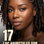17 Loc Hairstyles for Black Women with Natural Texture and Versatile Shapes