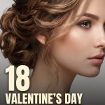 18 Valentine’s Day Hairstyles with Waves, Braids and Romantic Updos