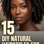 15 DIY Natural Hairstyles for Black Women for Wash and Go